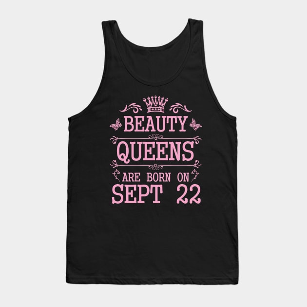 Beauty Queens Are Born On September 22 Happy Birthday To Me You Nana Mommy Aunt Sister Daughter Tank Top by Cowan79